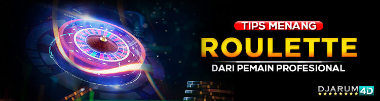 Tips Menang Roulette Dari Pemain Profesional