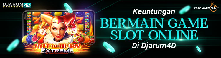 Keuntungan Bermain Game Slot online di Djarum4D